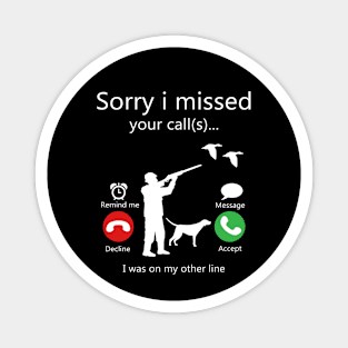 Sorry I Missed Your Call Was On Other Line Duck Hunting Magnet